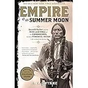 Empire of the Summer Moon: Quanah Parker and the Rise and Fall of the Comanches, the Most Powerful Indian Tribe in American History [Book]