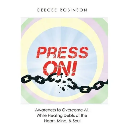 Press On! : Awareness to Overcome All While Healing Debts of the Heart Mind & Soul (Hardcover)