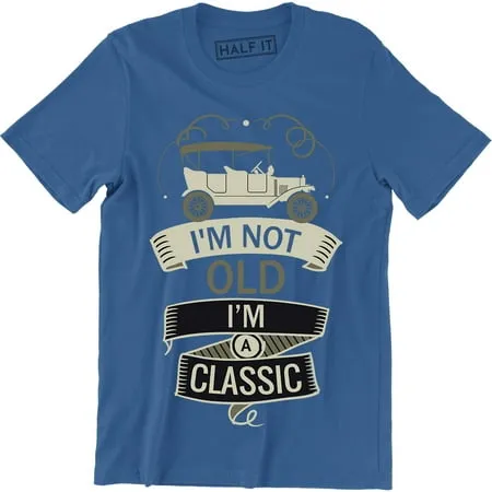 I m Not Old I m a Classic Funny Dad Father Birthday Gift T-Shirt