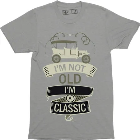 I m Not Old I m a Classic Funny Dad Father Birthday Gift T-Shirt