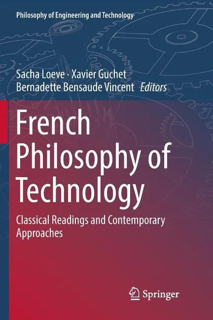 Philosophy of Engineering and Technology: French Philosophy of Technology : Classical Readings and Contemporary Approaches (Series #29) (Paperback)